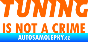 Samolepka Tuning is not a crime 001 nápis Fluorescentní oranžová
