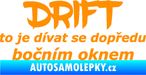 Samolepka Drift to je dívat se dopředu bočním oknem nápis oranžová
