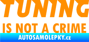 Samolepka Tuning is not a crime 001 nápis oranžová