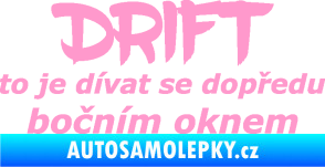Samolepka Drift to je dívat se dopředu bočním oknem nápis světle růžová