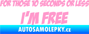 Samolepka For those 10 seconds or less I´m free nápis světle růžová