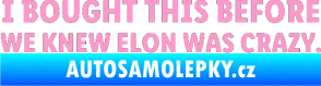 Samolepka I Bought This Before We Knew Elon Was Crazy  světle růžová