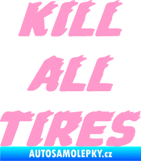 Samolepka Kill all tires světle růžová