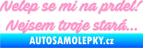 Samolepka Nelep se mi na prdel! Nejsem tvoje stará 001 nápis světle růžová