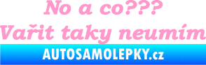 Samolepka No a co? Vařit taky neumím světle růžová