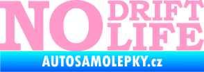 Samolepka No drift no life nápis světle růžová