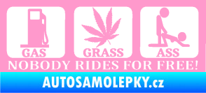 Samolepka Nobody rides for free! 001 Gas Grass Or Ass světle růžová