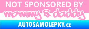 Samolepka Not sponsored by mommy a daddy nápis světle růžová