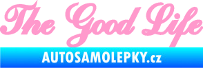 Samolepka The Good Life nápis světle růžová