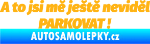 Samolepka A to jsi mě ještě neviděl PARKOVAT! světle oranžová
