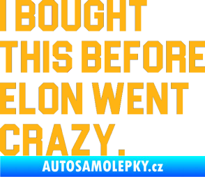 Samolepka I Bought This Before Elon Went Crazy 003 světle oranžová