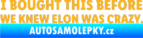 Samolepka I Bought This Before We Knew Elon Was Crazy  světle oranžová