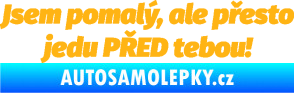 Samolepka Jsem pomalý, ale přesto jedu PŘED tebou! světle oranžová