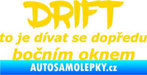 Samolepka Drift to je dívat se dopředu bočním oknem nápis jasně žlutá