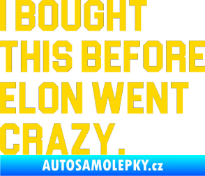 Samolepka I Bought This Before Elon Went Crazy 003 jasně žlutá