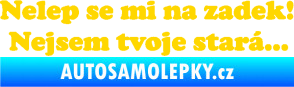Samolepka Nelep se mi na zadek, nejsem tvoje stará 002 nápis jasně žlutá