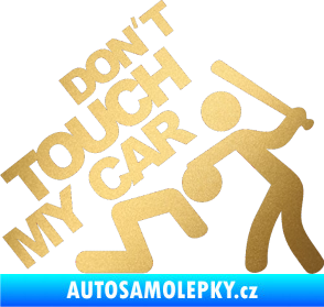 Samolepka Dont touch my car 001 zlatá metalíza
