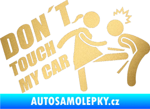 Samolepka Dont touch my car 002 zlatá metalíza