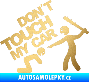 Samolepka Dont touch my car 003 zlatá metalíza