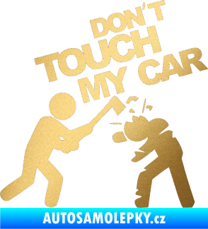 Samolepka Dont touch my car 004 zlatá metalíza