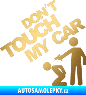 Samolepka Dont touch my car 005 zlatá metalíza