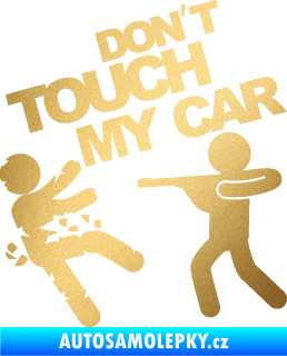 Samolepka Dont touch my car 008 zlatá metalíza