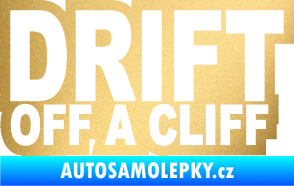 Samolepka Drift off a cliff zlatá metalíza