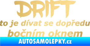 Samolepka Drift to je dívat se dopředu bočním oknem nápis zlatá metalíza