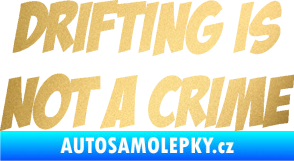 Samolepka Drifting is not a crime 001 nápis zlatá metalíza