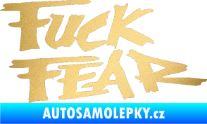 Samolepka Fuck fear zlatá metalíza