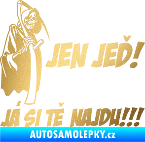 Samolepka Jen jeď! Já si tě najdu! levá nápis smrtka s kosou zlatá metalíza