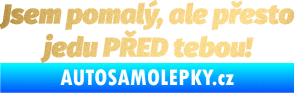 Samolepka Jsem pomalý, ale přesto jedu PŘED tebou! zlatá metalíza
