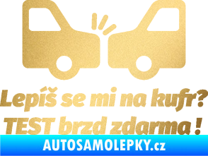 Samolepka Lepíš se mi na kufr, Test brzd zdarma zlatá metalíza