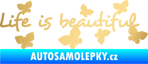 Samolepka Life is beautiful nápis s motýlky zlatá metalíza