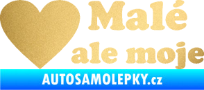 Samolepka Malé, ale moje nápis se srdcem zlatá metalíza