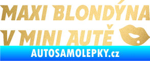 Samolepka Maxi blondýna v mini autě nápis s pusou zlatá metalíza