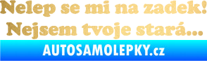Samolepka Nelep se mi na zadek, nejsem tvoje stará 002 nápis zlatá metalíza