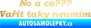 Samolepka No a co? Vařit taky neumím zlatá metalíza