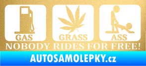 Samolepka Nobody rides for free! 001 Gas Grass Or Ass zlatá metalíza