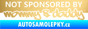 Samolepka Not sponsored by mommy a daddy nápis zlatá metalíza