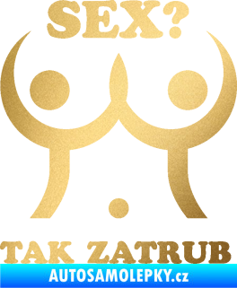 Samolepka Sex? Tak zatrub zlatá metalíza