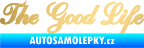 Samolepka The Good Life nápis zlatá metalíza