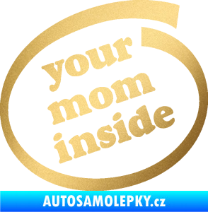 Samolepka Your mom inside nápis tvoje máma zlatá metalíza