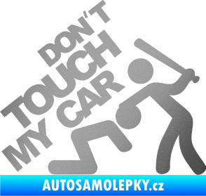 Samolepka Dont touch my car 001 stříbrná metalíza
