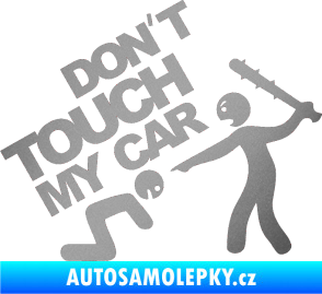 Samolepka Dont touch my car 003 stříbrná metalíza