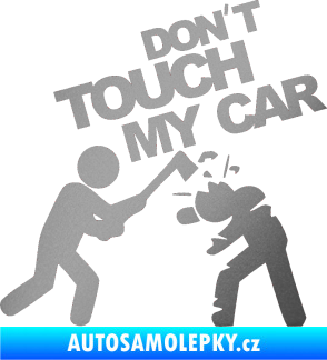 Samolepka Dont touch my car 004 stříbrná metalíza