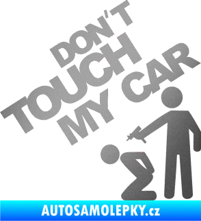 Samolepka Dont touch my car 005 stříbrná metalíza