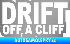 Samolepka Drift off a cliff stříbrná metalíza