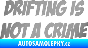 Samolepka Drifting is not a crime 001 nápis stříbrná metalíza
