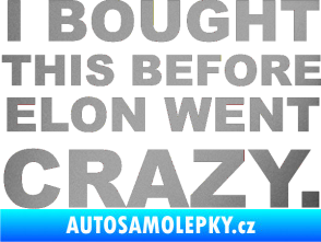 Samolepka I Bought This Before Elon Went Crazy 001 stříbrná metalíza